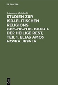 Bild: Studien zur israelitischen Religionsgeschichte. Band 1. Der heilige Rest, Teil 1. Elias Amos Hosea Jesaja - De Gruyter