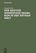 Cover: Der geistige Widerstand gegen Rom in der antiken Welt - De Gruyter