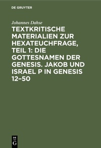 Abbildung von: Textkritische Materialien zur Hexateuchfrage, Teil 1: Die Gottesnamen der Genesis. Jakob und Israel P in Genesis 12-50 - De Gruyter