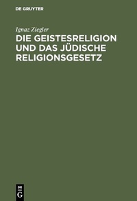 Abbildung von: Die Geistesreligion und das jüdische Religionsgesetz - De Gruyter
