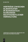 Cover: Vertr&auml;ge zwischen Gliedstaaten im Bundesstaat. Schranken nichthoheitlicher Verwaltung - De Gruyter