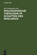 Cover: Philosophische Theologie im Schatten des Nihilismus - De Gruyter