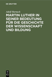 Abbildung von: Martin Luther in seiner Bedeutung für die Geschichte der Wissenschaft und Bildung - De Gruyter