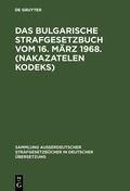 Cover: Das bulgarische Strafgesetzbuch vom 16. M&auml;rz 1968. (Nakazatelen kodeks) - De Gruyter