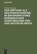 Cover: Der Irrthum als Nichtigkeitsgrund im Entwurfe eines b&uuml;rgerlichen Gesetzbuches f&uuml;r das Deutsche Reich - De Gruyter