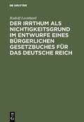 Cover: Der Irrthum als Nichtigkeitsgrund im Entwurfe eines b&uuml;rgerlichen Gesetzbuches f&uuml;r das Deutsche Reich - De Gruyter