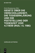 Cover: Gesetz &uuml;ber die Verschollenheit, die Todeserkl&auml;rung und die Feststellung der Todeszeit vom 4.7.1939 (RGS. I S. 1186) - De Gruyter