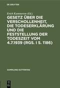 Cover: Gesetz &uuml;ber die Verschollenheit, die Todeserkl&auml;rung und die Feststellung der Todeszeit vom 4.7.1939 (RGS. I S. 1186) - De Gruyter