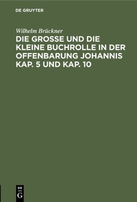 Abbildung von: Die große und die kleine Buchrolle in der Offenbarung Johannis Kap. 5 und Kap. 10 - De Gruyter