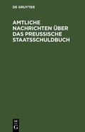 Cover: Amtliche Nachrichten &uuml;ber das Preu&szlig;ische Staatsschuldbuch - De Gruyter