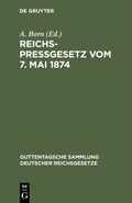 Cover: Reichspre&szlig;gesetz vom 7. Mai 1874 - De Gruyter