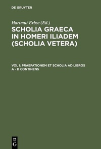 Abbildung von: Scholia Graeca in Homeri Iliadem (Scholia vetera) / Praefationem et scholia ad libros A - D continens - De Gruyter