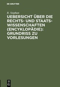 Cover: Uebersicht &uuml;ber die Rechts- und Staatswissenschaften (Encyklop&auml;die): Grundriss zu Vorlesungen - De Gruyter