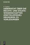 Cover: Uebersicht &uuml;ber die Rechts- und Staatswissenschaften (Encyklop&auml;die): Grundriss zu Vorlesungen - De Gruyter