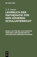 Cover: Elfter bis achtzehnter Abschnitt der Geometrie mit zahlreichen Uebungsaufgaben - De Gruyter