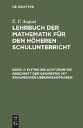 Cover: Elfter bis achtzehnter Abschnitt der Geometrie mit zahlreichen Uebungsaufgaben - De Gruyter