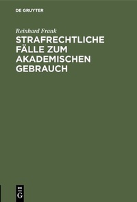Abbildung von: Strafrechtliche Fälle zum akademischen Gebrauch - De Gruyter