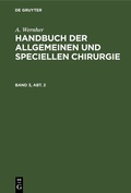 Cover: Handbuch der allgemeinen und speciellen Chirurgie. Band 3, Abt. 2 - De Gruyter