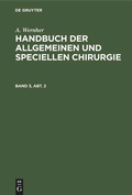 Cover: Handbuch der allgemeinen und speciellen Chirurgie. Band 3, Abt. 2 - De Gruyter
