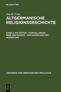 Abbildung von: Jan de Vries: Altgermanische Religionsgeschichte / Die Götter - Vorstellungen über den Kosmos - Der Untergang des Heidentums - De Gruyter