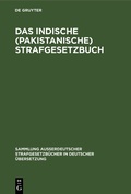 Cover: Das Indische (pakistanische) Strafgesetzbuch - De Gruyter
