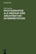 Cover: Photographie als Medium der Architekturinterpretation - De Gruyter Saur