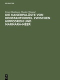 Cover: Die Kaiserpal&auml;ste von Konstantinopel zwischen Hippodrom und Marmara-Meer - De Gruyter