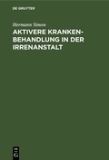 Cover: Aktivere Krankenbehandlung in der Irrenanstalt - De Gruyter