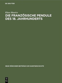 Abbildung von: Die französische Pendule des 18. Jahrhunderts - De Gruyter