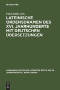 Cover: Lateinische Ordensdramen des XVI. Jahrhunderts mit deutschen &Uuml;bersetzungen - De Gruyter