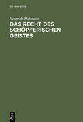 Cover: Das Recht des sch&ouml;pferischen Geistes - De Gruyter