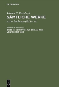 Abbildung von: Johann H. Pestalozzi: Sämtliche Werke. Kritische Ausgabe / Schriften aus den Jahren von 1803 bis 1804 - De Gruyter