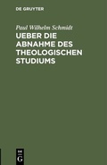 Cover: Ueber die Abnahme des theologischen Studiums - De Gruyter