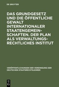 Cover: Das Grundgesetz und die &ouml;ffentliche Gewalt internationaler Staatengemeinschaften. Der Plan als verwaltungsrechtliches Institut - De Gruyter