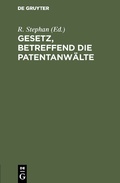 Cover: Gesetz, betreffend die Patentanw&auml;lte - De Gruyter