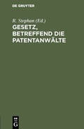 Cover: Gesetz, betreffend die Patentanw&auml;lte - De Gruyter