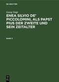 Cover: Enea Silvio de' Piccolomini, als Papst Pius der Zweite und sein Zeitalter. Band 2 - De Gruyter