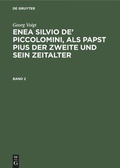 Cover: Enea Silvio de' Piccolomini, als Papst Pius der Zweite und sein Zeitalter. Band 2 - De Gruyter
