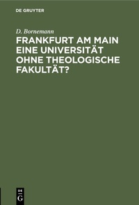 Abbildung von: Frankfurt am Main eine Universität ohne theologische Fakultät? - De Gruyter