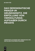 Cover: Das demokratische Prinzip im Grundgesetz. Die Erf&uuml;llung von Verwaltungsaufgaben durch Private - De Gruyter