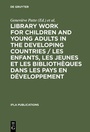 Cover: Library Work for Children and Young Adults in the Developing Countries / Les enfants, les jeunes et les biblioth&egrave;ques dans les pays en d&eacute;veloppement - De Gruyter Saur