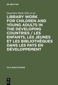 Cover: Library Work for Children and Young Adults in the Developing Countries / Les enfants, les jeunes et les biblioth&egrave;ques dans les pays en d&eacute;veloppement - De Gruyter Saur