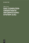 Cover: Das computerorientierte Informationssystem (CIS) - De Gruyter