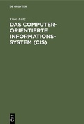 Cover: Das computerorientierte Informationssystem (CIS) - De Gruyter