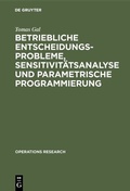 Cover: Betriebliche Entscheidungsprobleme, Sensitivit&auml;tsanalyse und parametrische Programmierung - De Gruyter