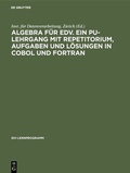 Bild: Algebra f&uuml;r EDV. Ein PU-Lehrgang mit Repetitorium, Aufgaben und L&ouml;sungen in COBOL und FORTRAN - De Gruyter