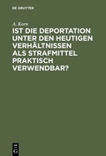 Cover: Ist die Deportation unter den heutigen Verh&auml;ltnissen als Strafmittel praktisch verwendbar? - De Gruyter