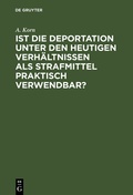 Cover: Ist die Deportation unter den heutigen Verh&auml;ltnissen als Strafmittel praktisch verwendbar? - De Gruyter