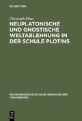 Cover: Neuplatonische und gnostische Weltablehnung in der Schule Plotins - De Gruyter