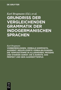 Abbildung von: Vorbemerkungen. Verbale Komposita. Augment. Reduplizierte Verbalbildungen. Die Tempusstämme im allgemeinen. Präsens und starker Aorist. Die s-Aoriste. Das Perfekt und sein Augmenttempus - De Gruyter Mouton